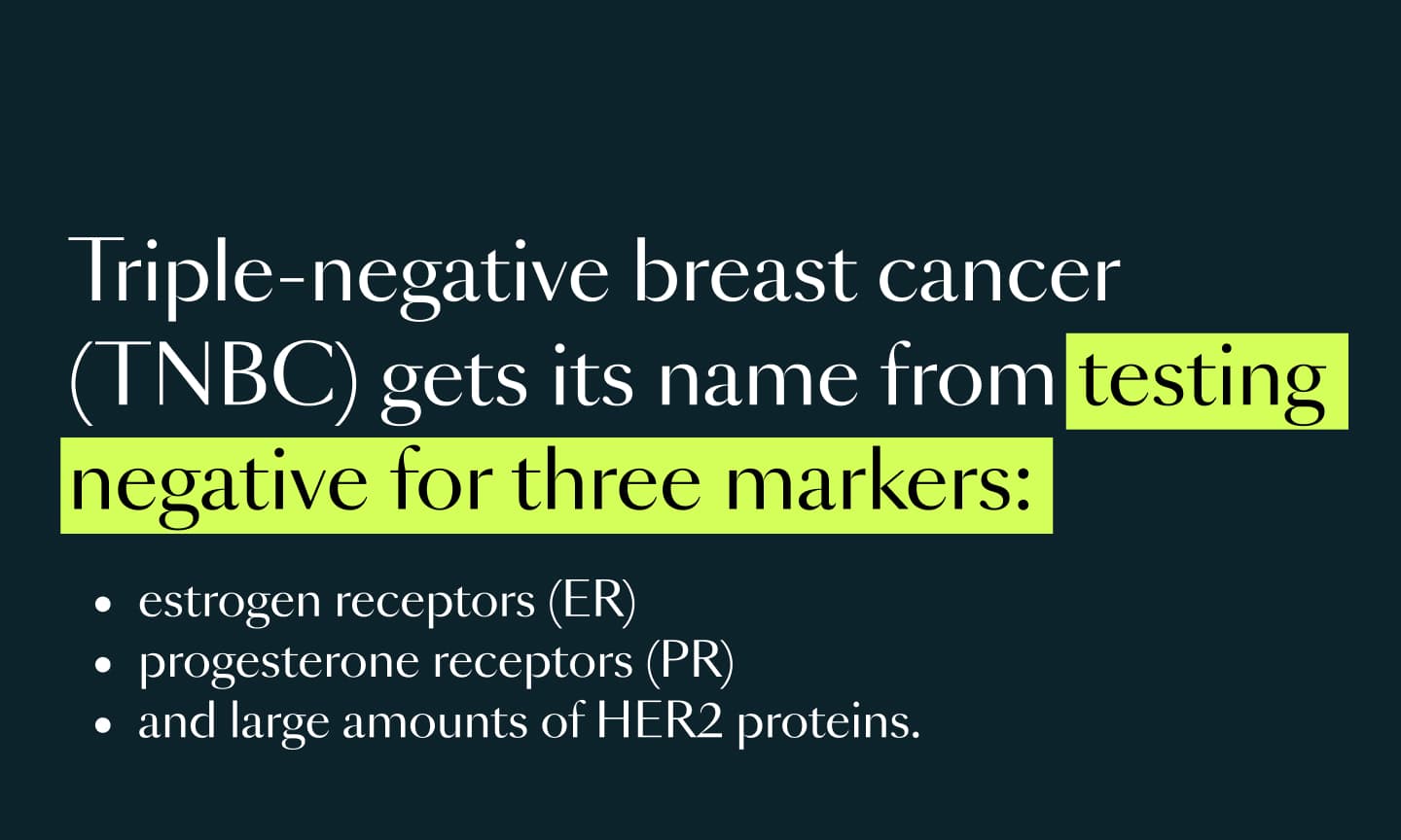Triple-negative breast cancer (TNBC) gets its name from tresting negative for three markers: