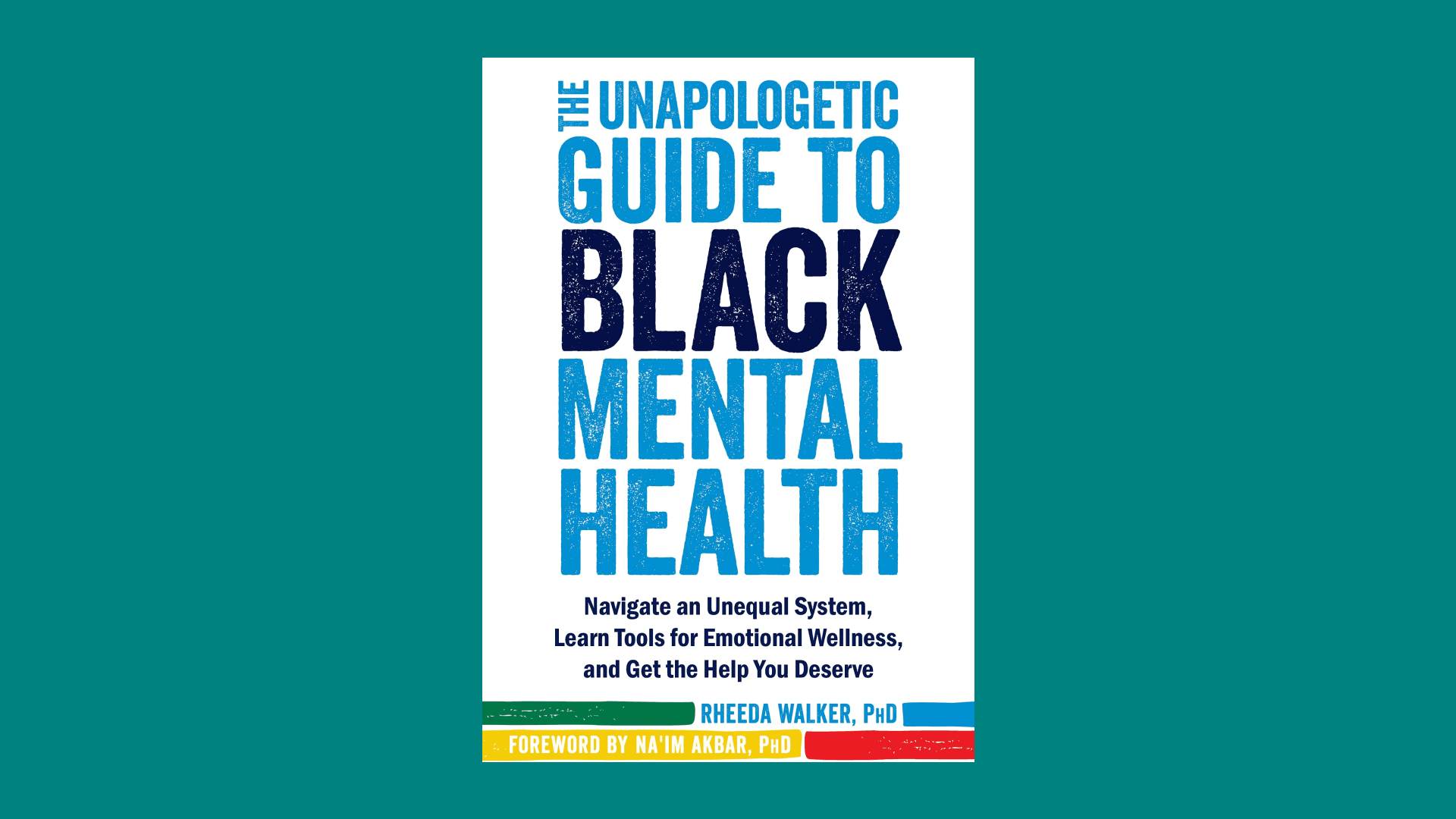 "The Unapologetic Guide to Black Mental Health" by Rheeda Walker, Ph.D.
