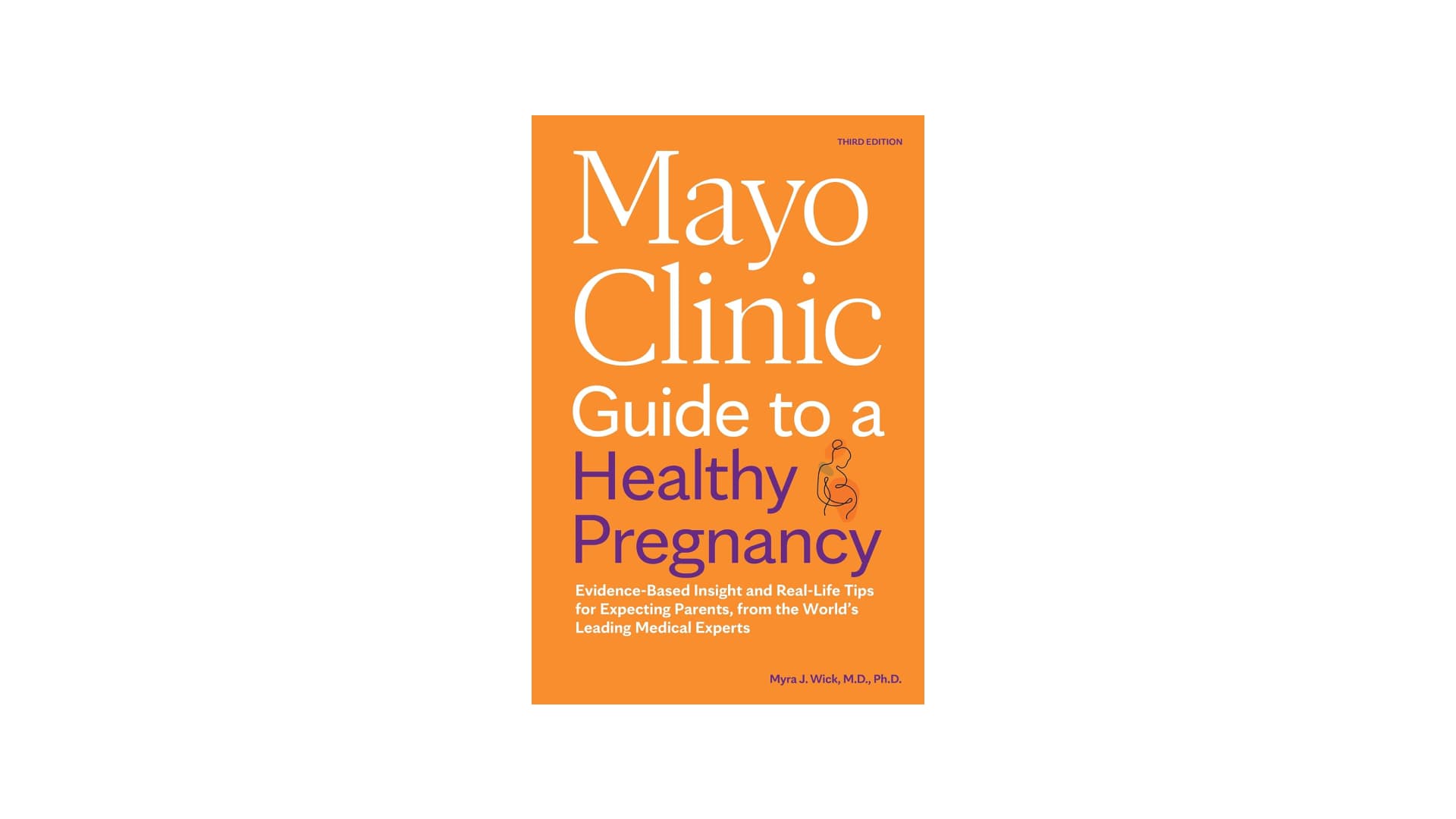 Mayo Clinic Guide to a Healthy Pregnancy, 3rd Edition: Evidence-Based Insight and Real-Life Tips for Expecting Parents, from the World’s Leading Medical Experts (Mayo Clinic Parenting Guides)